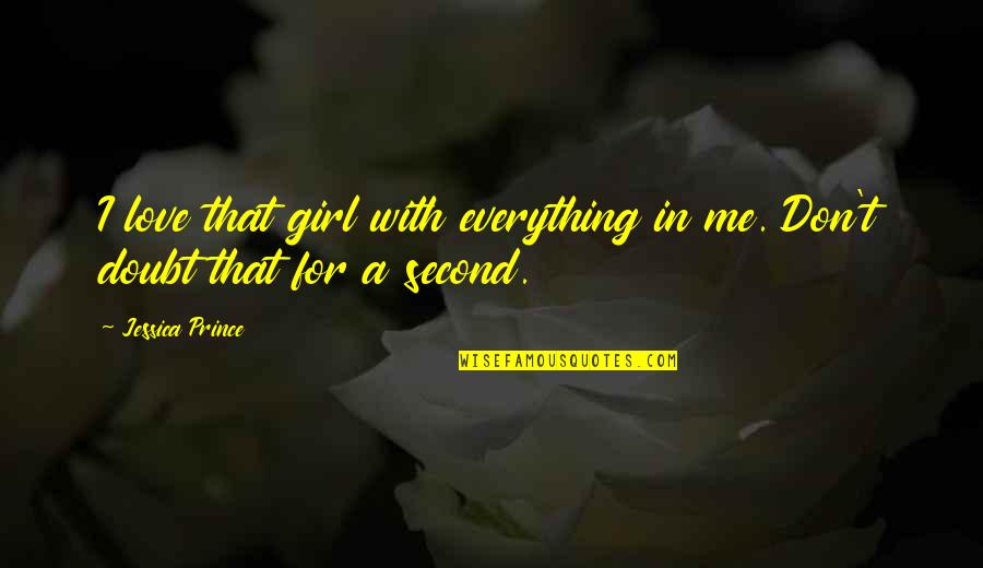 A Girl With Quotes By Jessica Prince: I love that girl with everything in me.