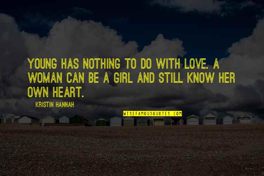 A Girl With Quotes By Kristin Hannah: Young has nothing to do with love. A A Girl With Quotes By Kristin Hannah: Young has nothing to do with love. A
