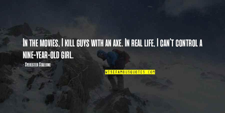 A Girl With Quotes By Sylvester Stallone: In the movies, I kill guys with an A Girl With Quotes By Sylvester Stallone: In the movies, I kill guys with an