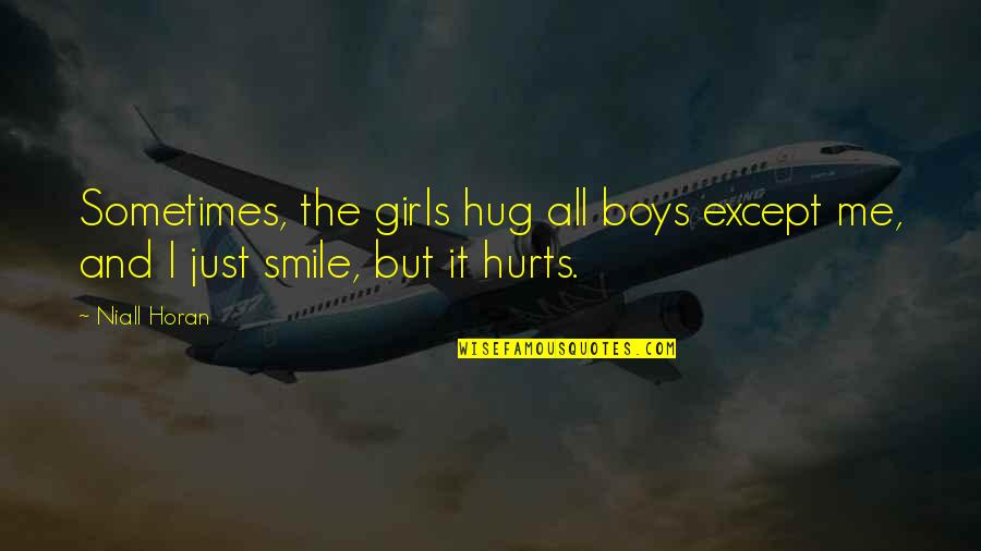 A Girl With Smile Quotes By Niall Horan: Sometimes, the girls hug all boys except me,