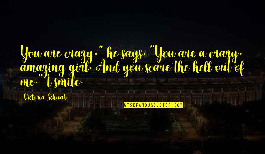 A Girl With Smile Quotes By Victoria Schwab: You are crazy," he says. "You are a A Girl With Smile Quotes By Victoria Schwab: You are crazy," he says. "You are a