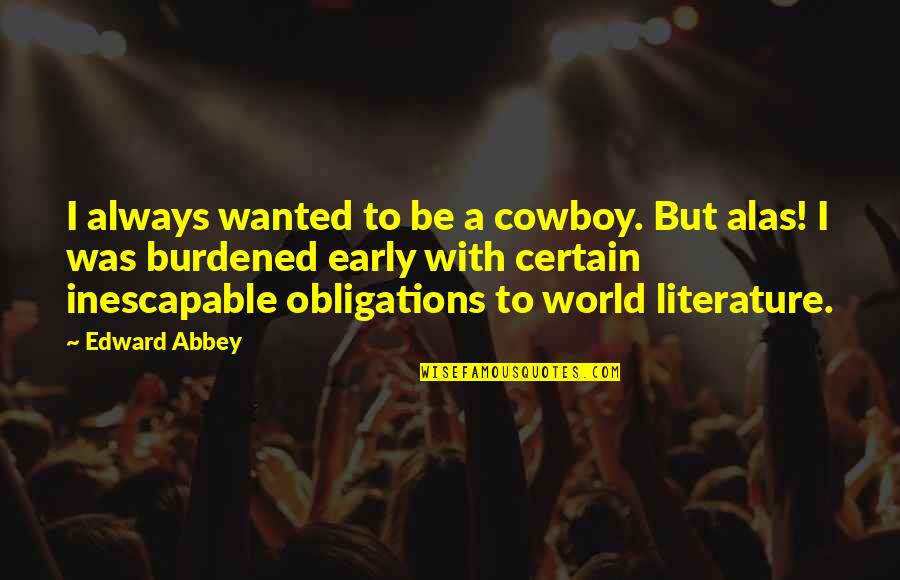A Girl With Wings Quotes By Edward Abbey: I always wanted to be a cowboy. But A Girl With Wings Quotes By Edward Abbey: I always wanted to be a cowboy. But