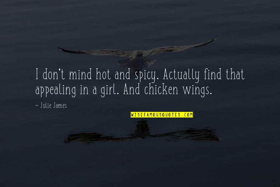 A Girl With Wings Quotes By Julie James: I don't mind hot and spicy. Actually find A Girl With Wings Quotes By Julie James: I don't mind hot and spicy. Actually find