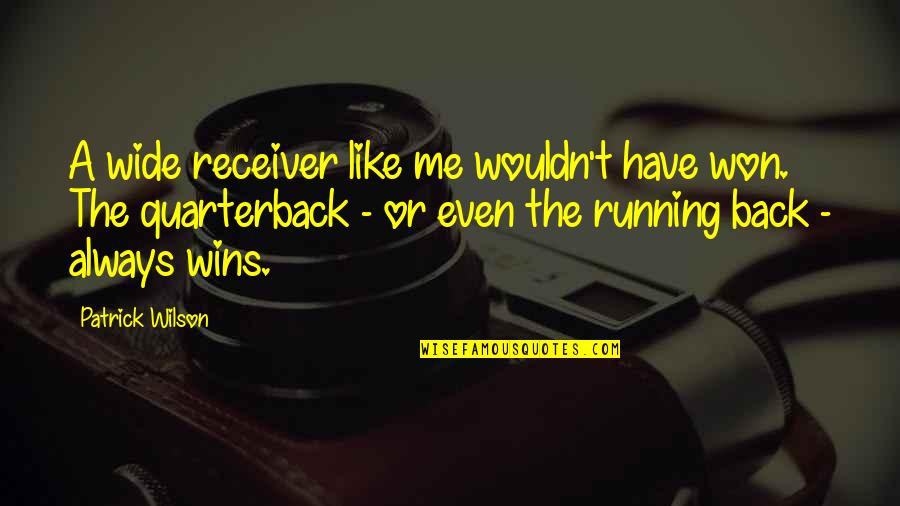 A Girl With Wings Quotes By Patrick Wilson: A wide receiver like me wouldn't have won. A Girl With Wings Quotes By Patrick Wilson: A wide receiver like me wouldn't have won.