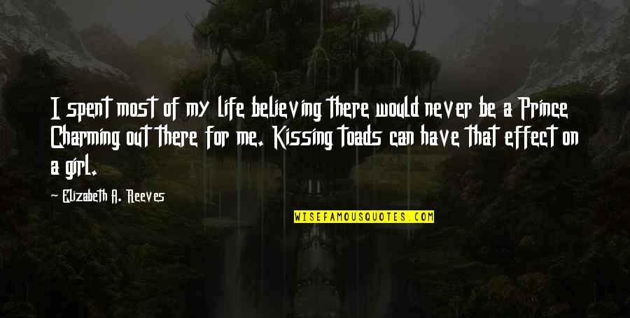 A Girl You Can't Have Quotes By Elizabeth A. Reeves: I spent most of my life believing there A Girl You Can't Have Quotes By Elizabeth A. Reeves: I spent most of my life believing there