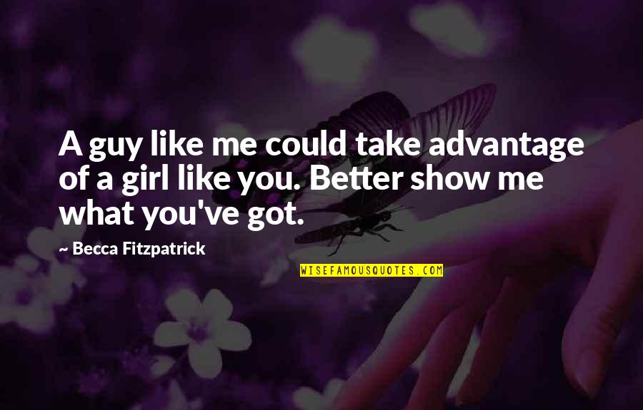 A Girl You Like Quotes By Becca Fitzpatrick: A guy like me could take advantage of