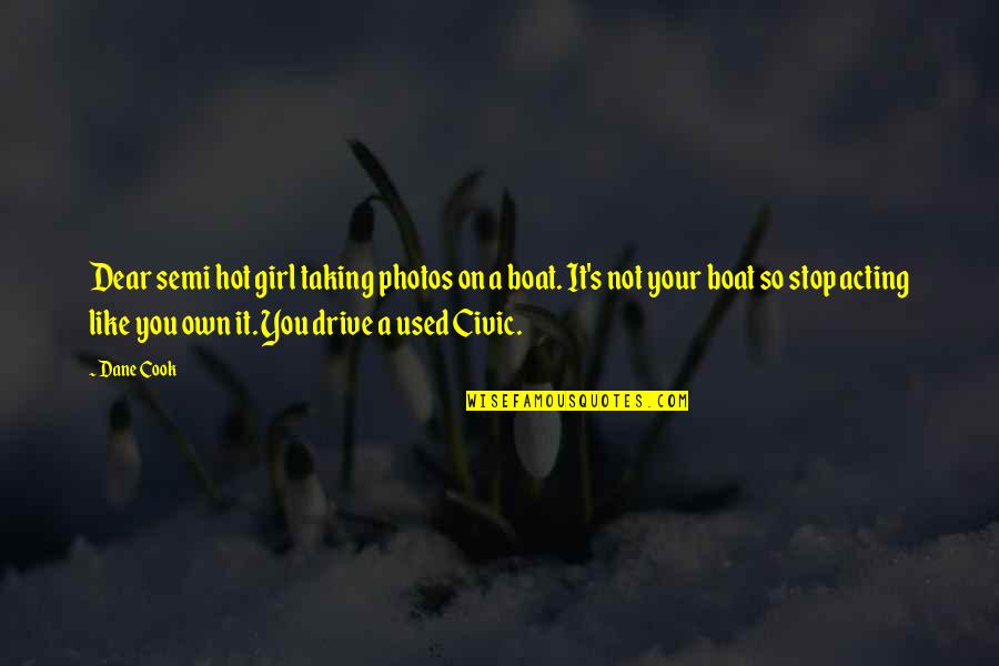 A Girl You Like Quotes By Dane Cook: Dear semi hot girl taking photos on a