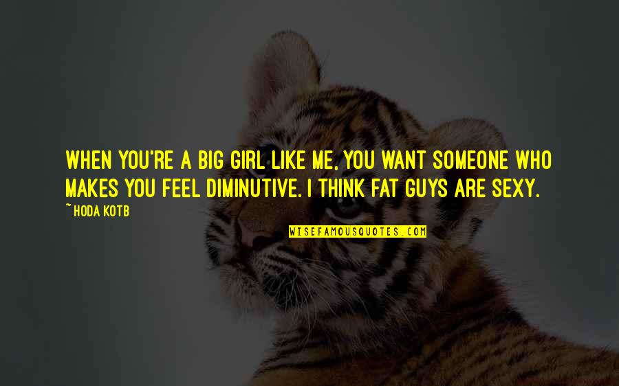 A Girl You Like Quotes By Hoda Kotb: When you're a big girl like me, you