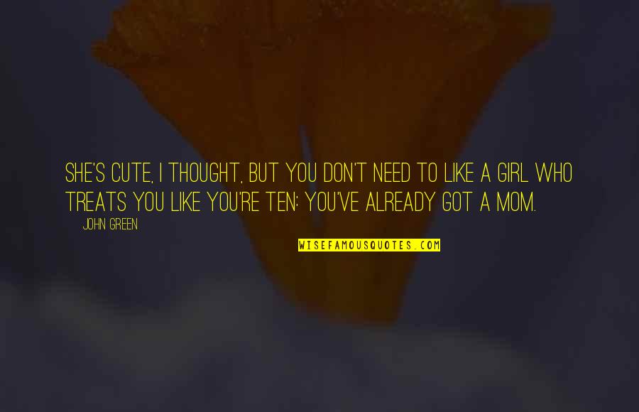 A Girl You Like Quotes By John Green: She's cute, I thought, but you don't need