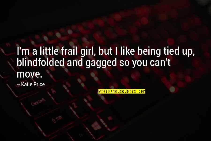 A Girl You Like Quotes By Katie Price: I'm a little frail girl, but I like