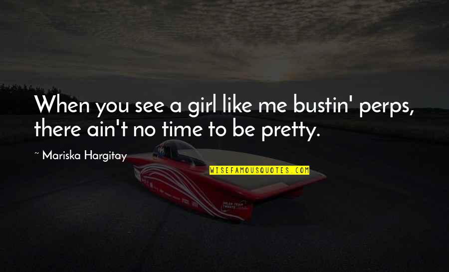 A Girl You Like Quotes By Mariska Hargitay: When you see a girl like me bustin'