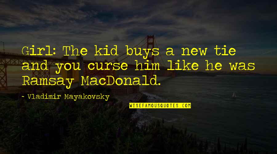 A Girl You Like Quotes By Vladimir Mayakovsky: Girl: The kid buys a new tie and