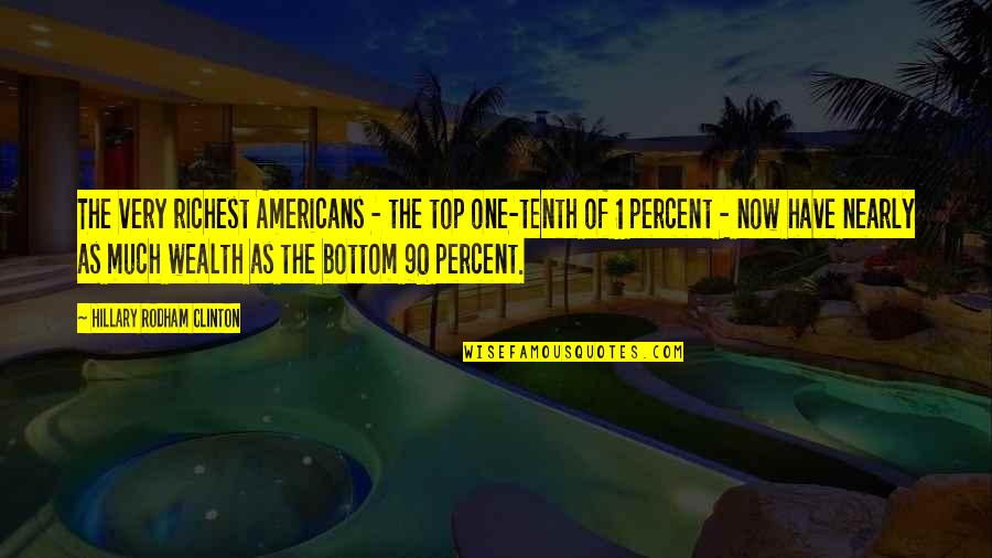 A Girl You Like Tumblr Quotes By Hillary Rodham Clinton: The very richest Americans - the top one-tenth