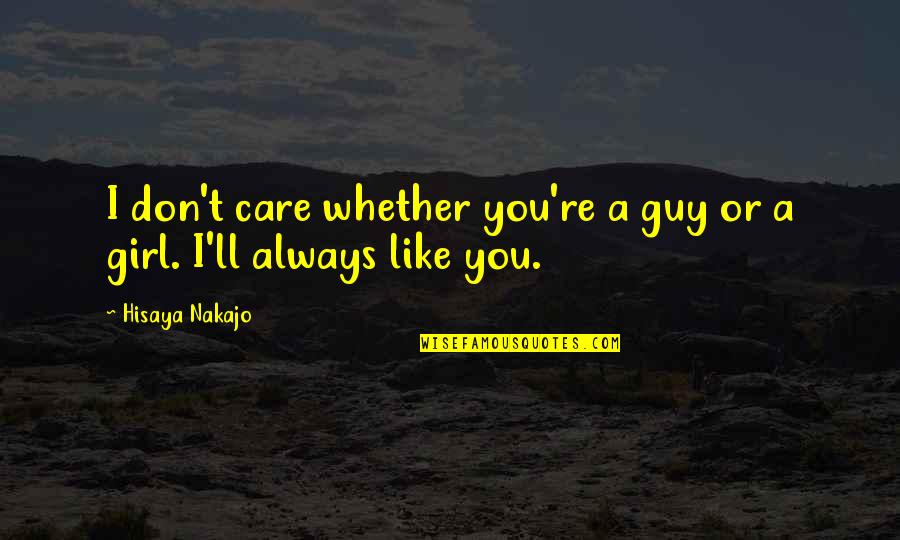 A Girl You Love Quotes By Hisaya Nakajo: I don't care whether you're a guy or