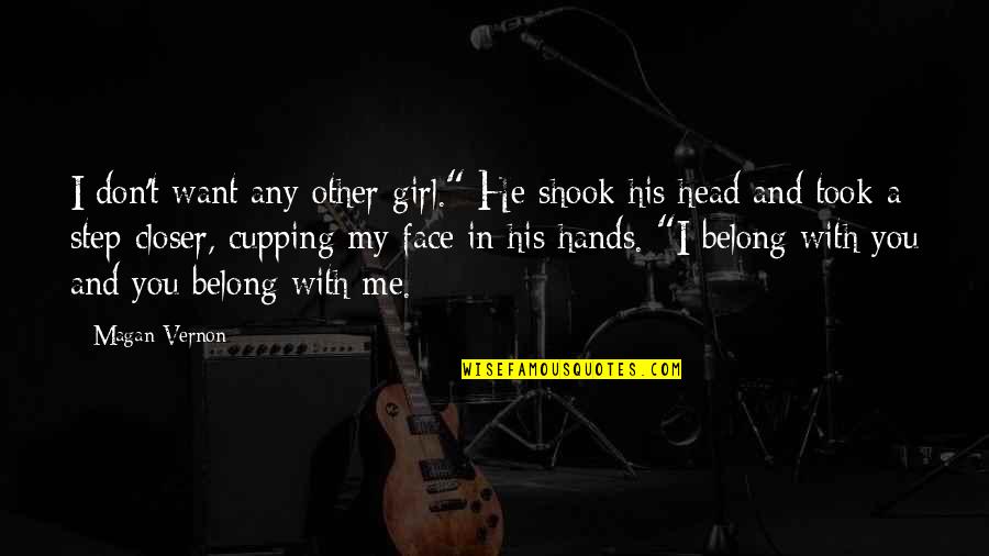 A Girl You Love Quotes By Magan Vernon: I don't want any other girl." He shook