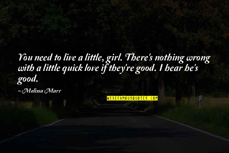 A Girl You Love Quotes By Melissa Marr: You need to live a little, girl. There's