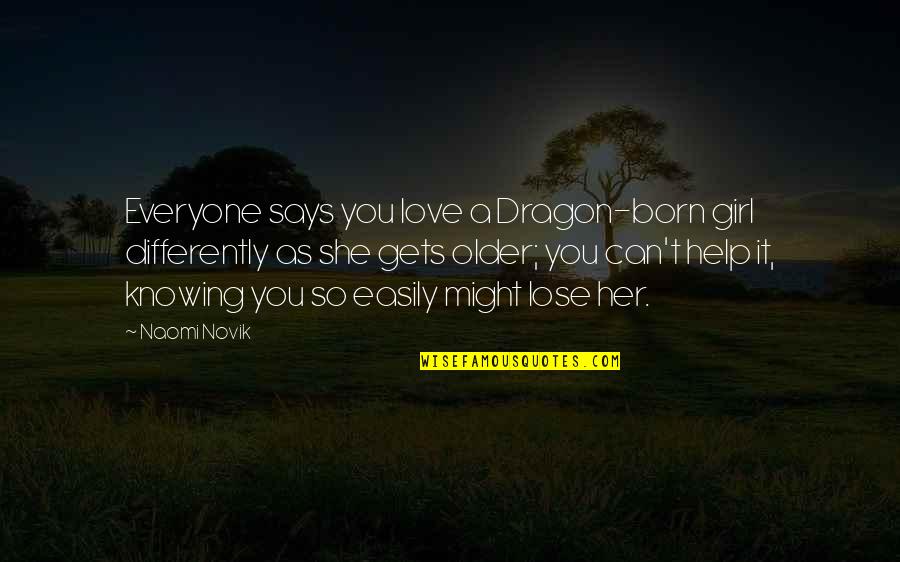 A Girl You Love Quotes By Naomi Novik: Everyone says you love a Dragon-born girl differently