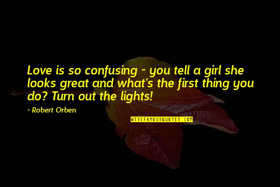 A Girl You Love Quotes By Robert Orben: Love is so confusing - you tell a A Girl You Love Quotes By Robert Orben: Love is so confusing - you tell a