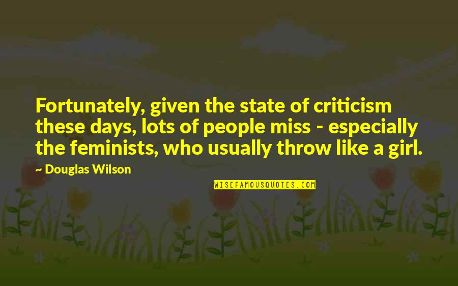 A Girl You Miss Quotes By Douglas Wilson: Fortunately, given the state of criticism these days,
