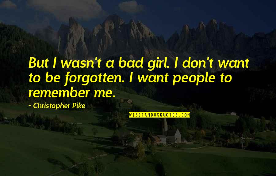 A Girl You Want To Be With Quotes By Christopher Pike: But I wasn't a bad girl. I don't