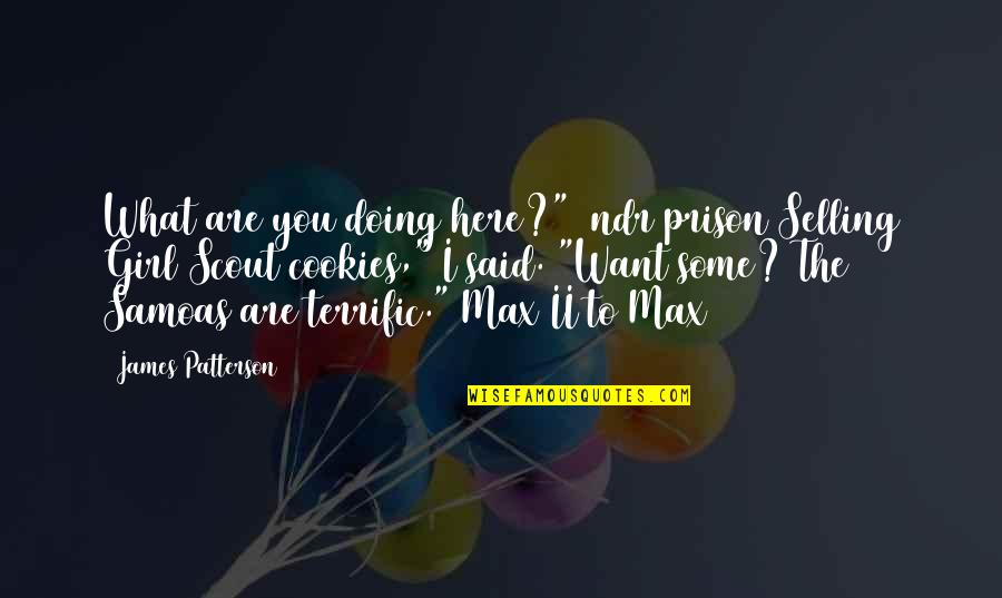 A Girl You Want To Be With Quotes By James Patterson: What are you doing here?" [ndr prison]Selling Girl