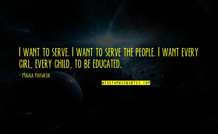 A Girl You Want To Be With Quotes By Malala Yousafzai: I want to serve. I want to serve