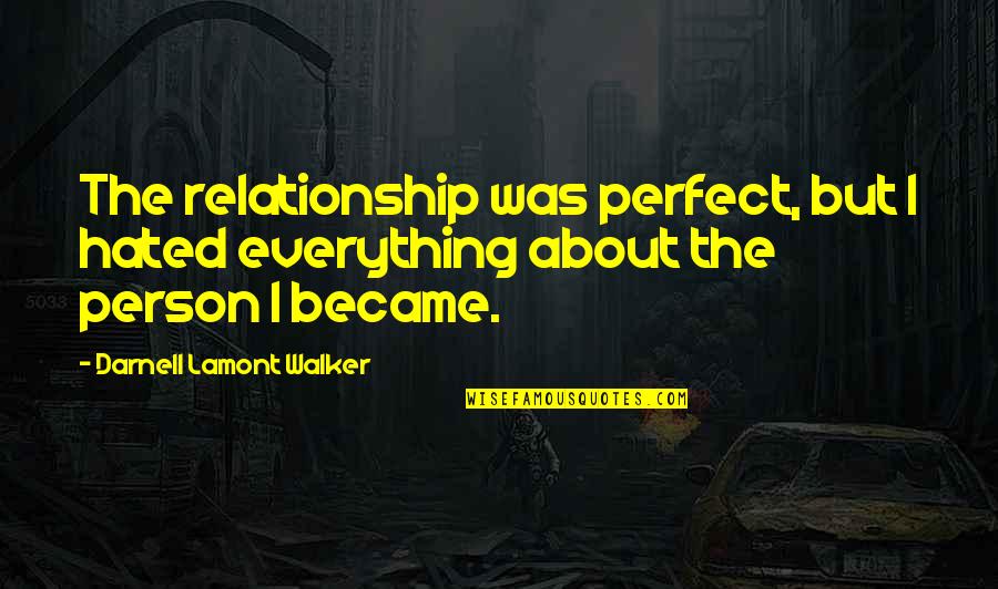 A Girlfriend And Boyfriend Quotes By Darnell Lamont Walker: The relationship was perfect, but I hated everything