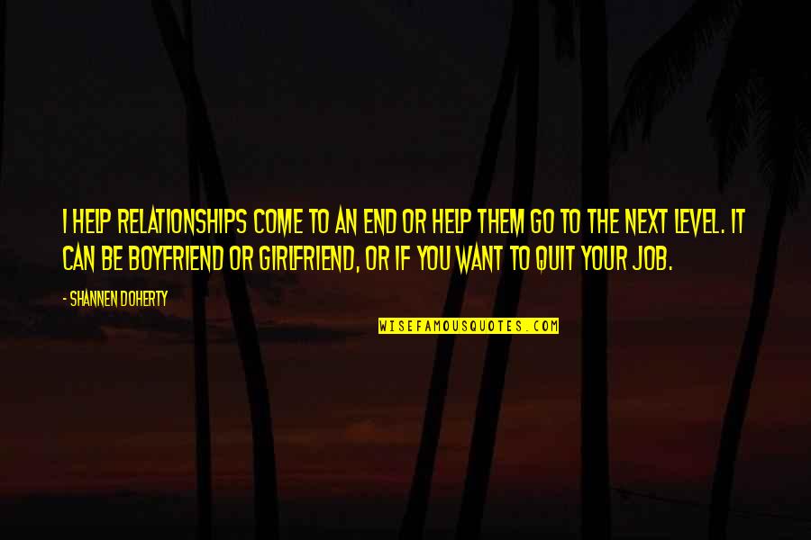 A Girlfriend And Boyfriend Quotes By Shannen Doherty: I help relationships come to an end or