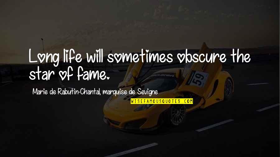 A Girl's Attitude Quotes By Marie De Rabutin-Chantal, Marquise De Sevigne: Long life will sometimes obscure the star of