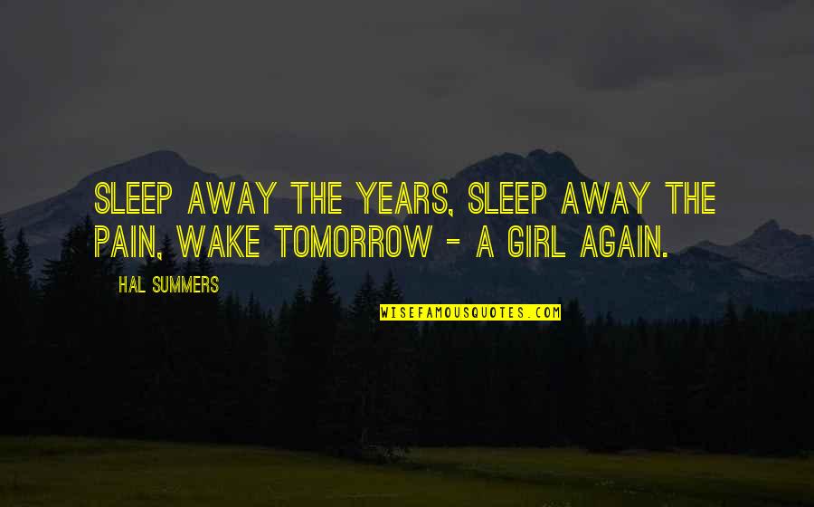 A Girl's Dream Quotes By Hal Summers: Sleep away the years, sleep away the pain,