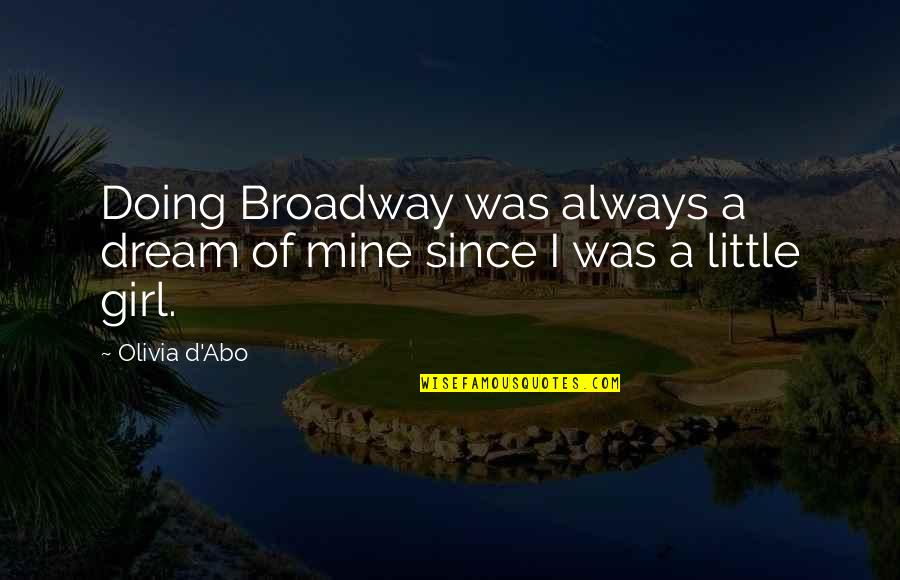 A Girl's Dream Quotes By Olivia D'Abo: Doing Broadway was always a dream of mine