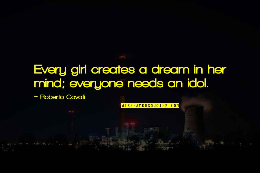 A Girl's Dream Quotes By Roberto Cavalli: Every girl creates a dream in her mind;