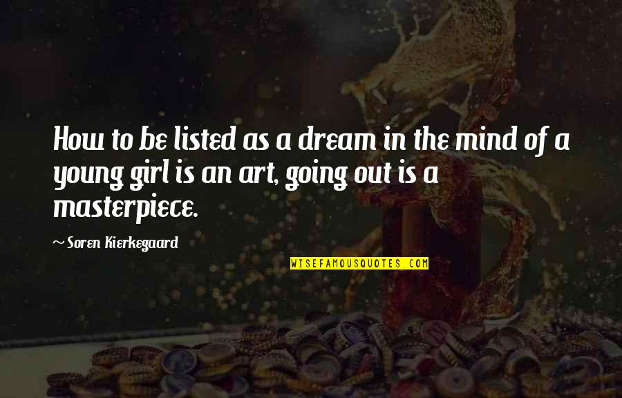 A Girl's Dream Quotes By Soren Kierkegaard: How to be listed as a dream in