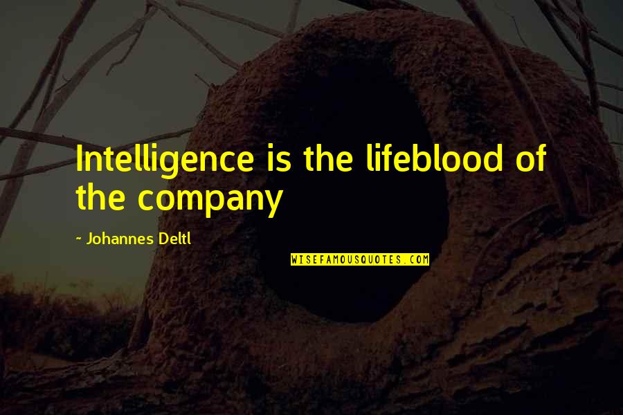 A Girl's First Love Quotes By Johannes Deltl: Intelligence is the lifeblood of the company