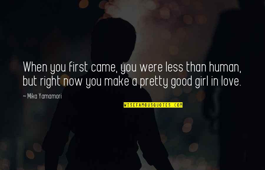 A Girl's First Love Quotes By Mika Yamamori: When you first came, you were less than