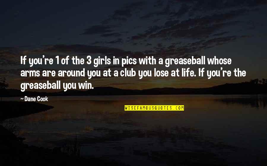 A Girls Life Quotes By Dane Cook: If you're 1 of the 3 girls in