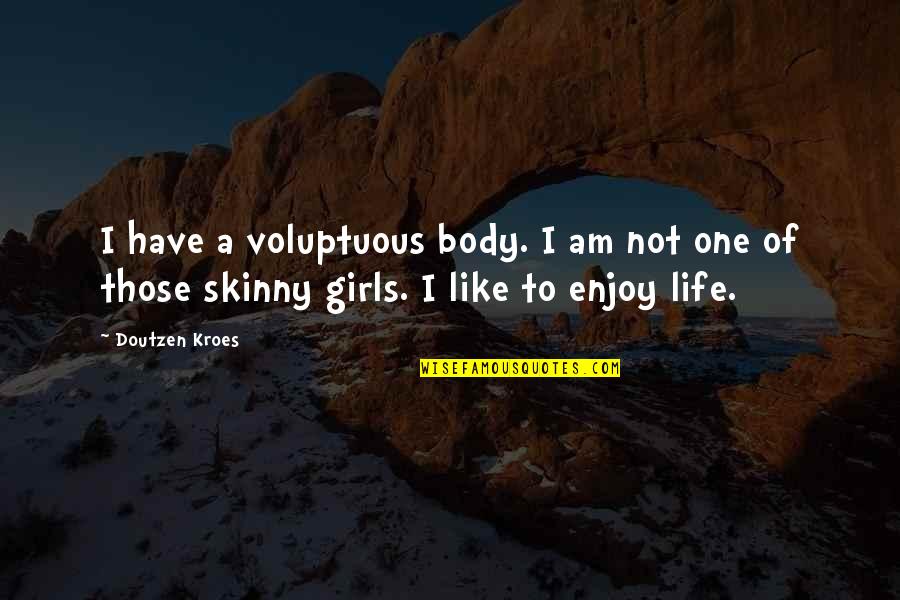 A Girls Life Quotes By Doutzen Kroes: I have a voluptuous body. I am not