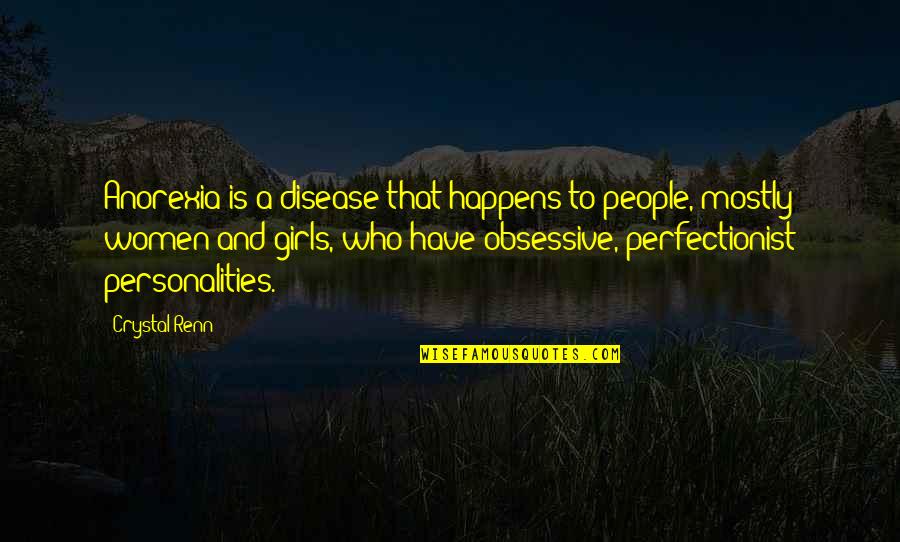 A Girl's Personality Quotes By Crystal Renn: Anorexia is a disease that happens to people,