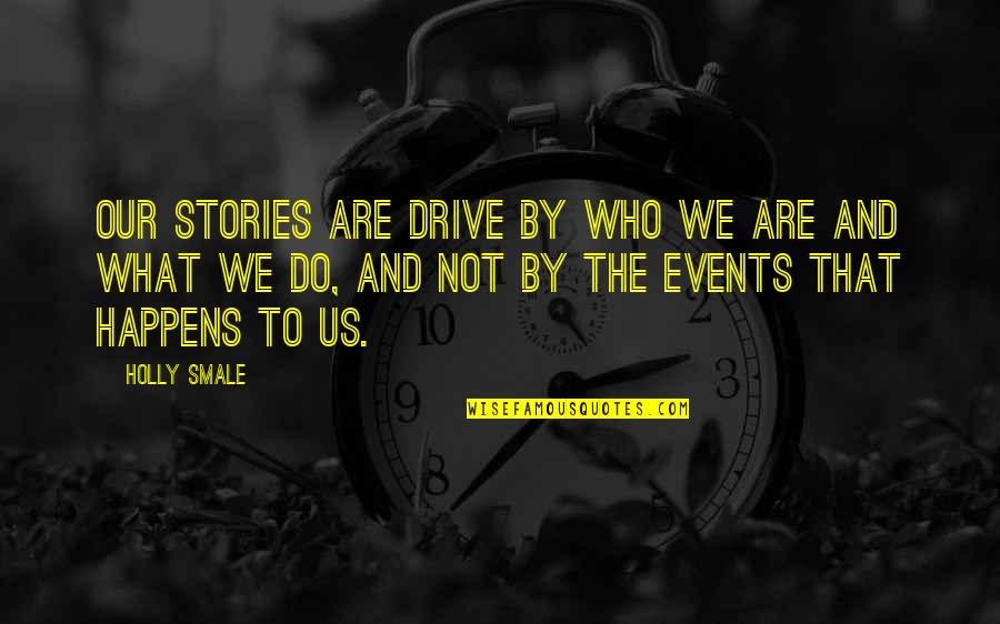 A Girl's Personality Quotes By Holly Smale: Our stories are drive by who we are