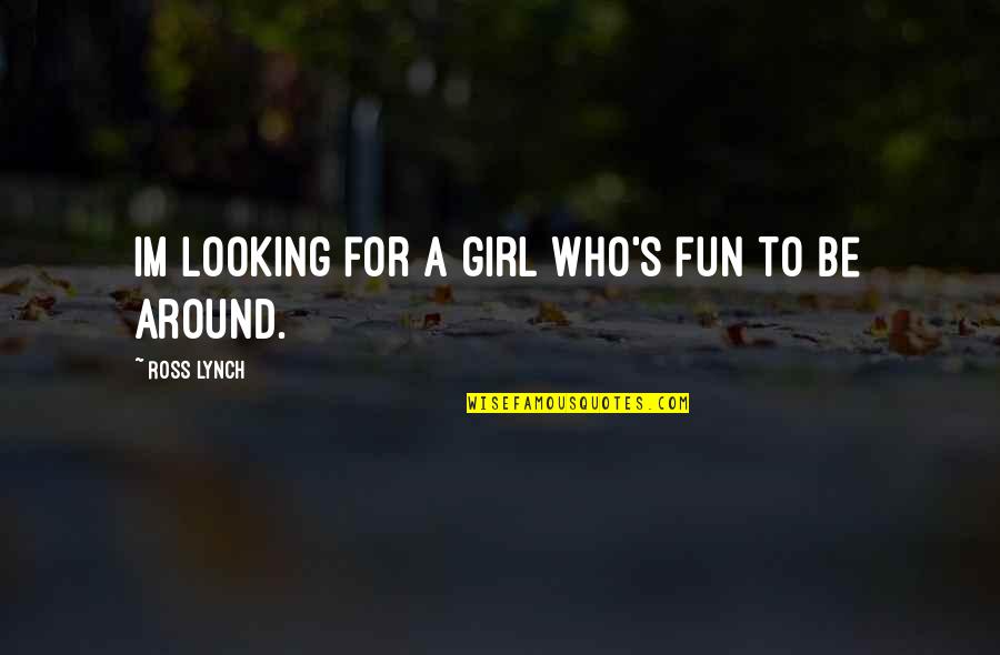 A Girl's Personality Quotes By Ross Lynch: Im looking for a girl who's fun to