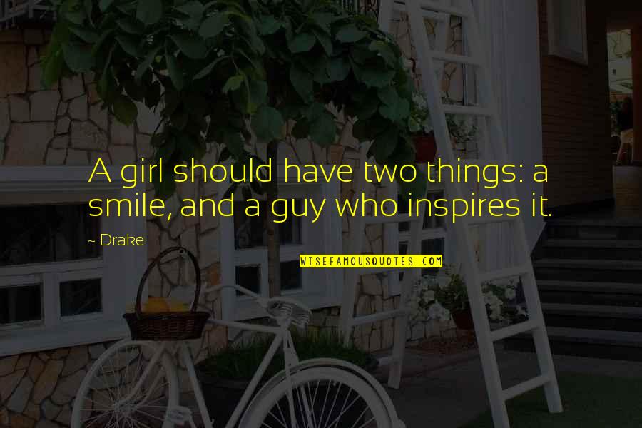 A Girl's Smile Quotes By Drake: A girl should have two things: a smile,