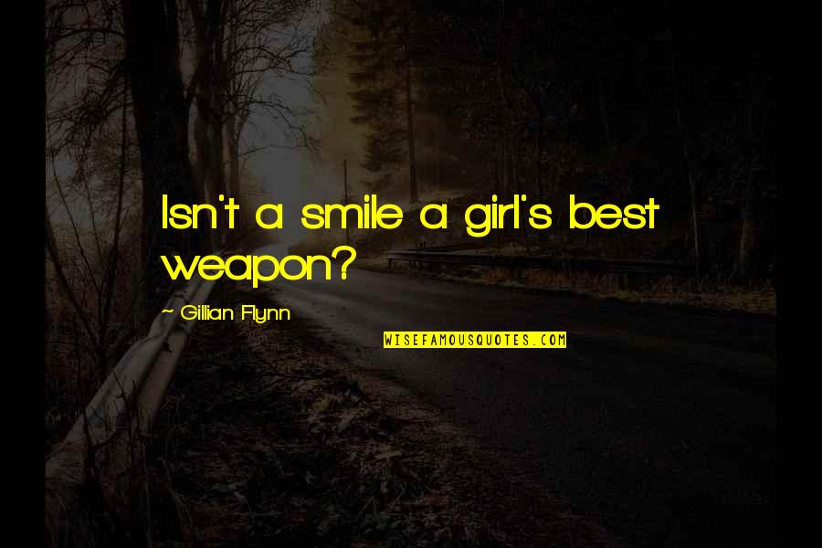 A Girl's Smile Quotes By Gillian Flynn: Isn't a smile a girl's best weapon?
