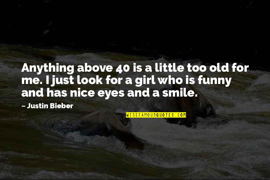 A Girl's Smile Quotes By Justin Bieber: Anything above 40 is a little too old