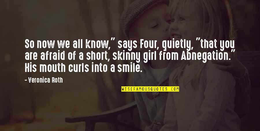 A Girl's Smile Quotes By Veronica Roth: So now we all know," says Four, quietly,