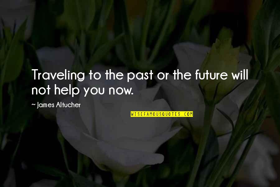 A Glow Stick Has To Break Before It Glows Quotes By James Altucher: Traveling to the past or the future will A Glow Stick Has To Break Before It Glows Quotes By James Altucher: Traveling to the past or the future will