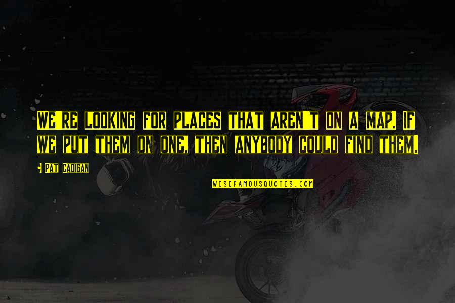 A Glow Stick Needs To Break Before It Glows Quote Quotes By Pat Cadigan: We're looking for places that aren't on a A Glow Stick Needs To Break Before It Glows Quote Quotes By Pat Cadigan: We're looking for places that aren't on a