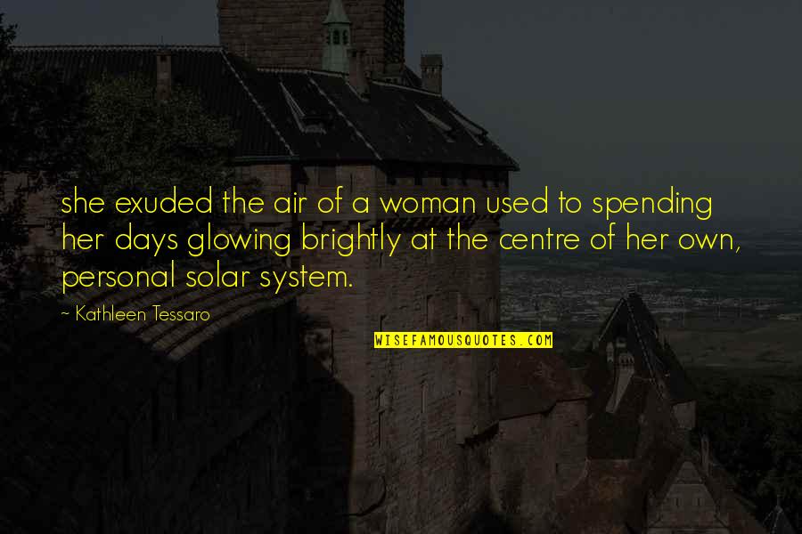 A Glowing Woman Quotes By Kathleen Tessaro: she exuded the air of a woman used