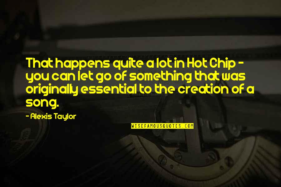 A Go Quotes By Alexis Taylor: That happens quite a lot in Hot Chip