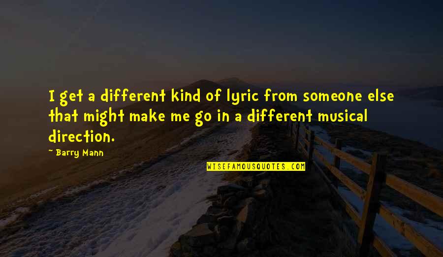 A Go Quotes By Barry Mann: I get a different kind of lyric from