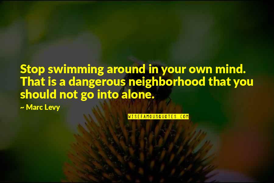 A Go Quotes By Marc Levy: Stop swimming around in your own mind. That